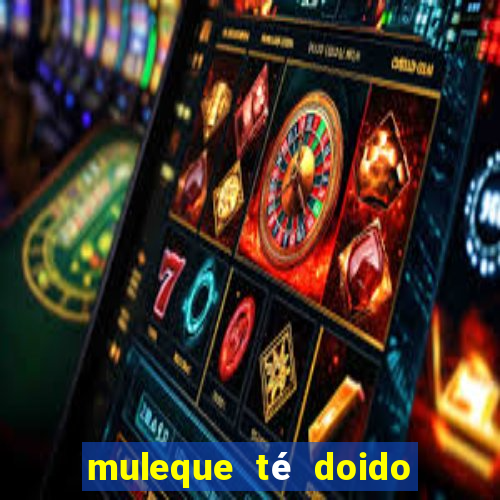muleque té doido 4 assistir online grátis