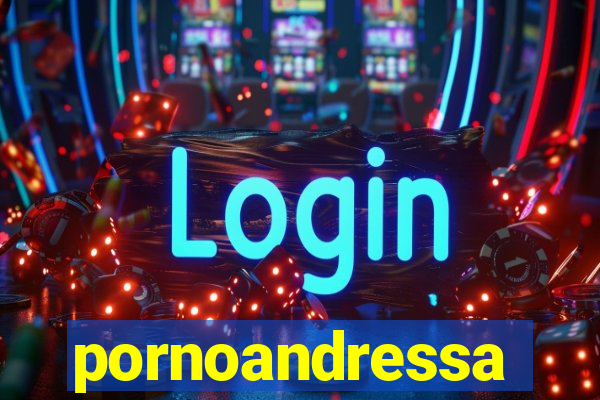 pornoandressa