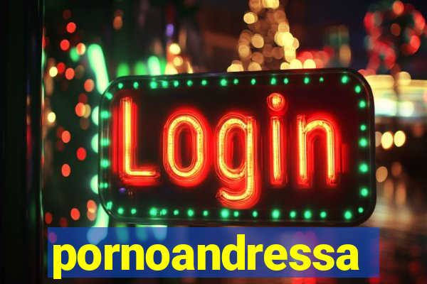 pornoandressa