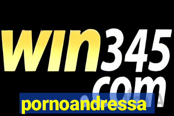 pornoandressa