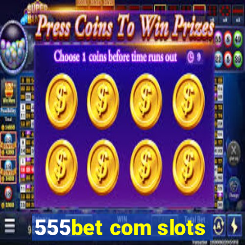 555bet com slots