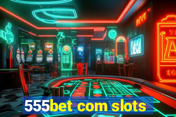 555bet com slots