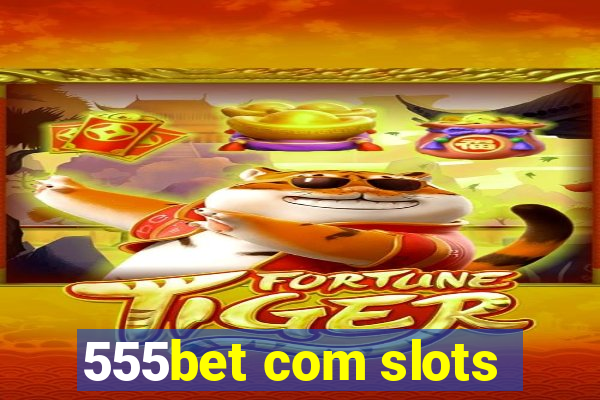 555bet com slots