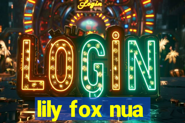 lily fox nua