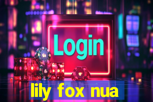 lily fox nua