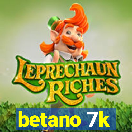 betano 7k