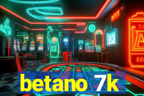betano 7k