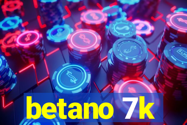betano 7k