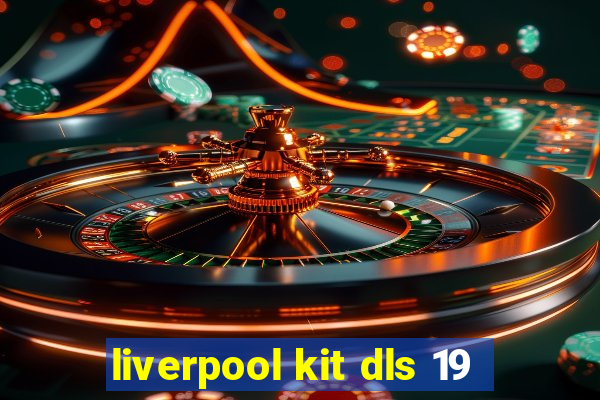 liverpool kit dls 19