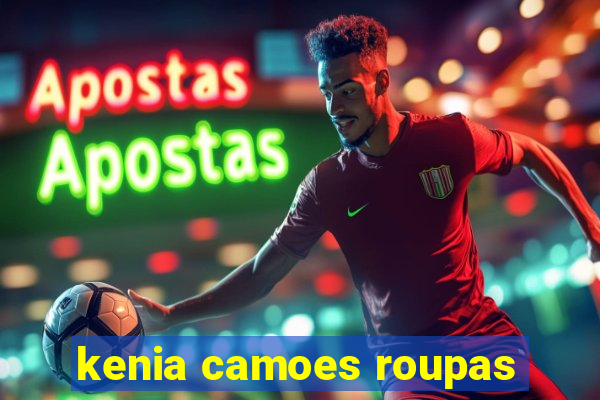 kenia camoes roupas