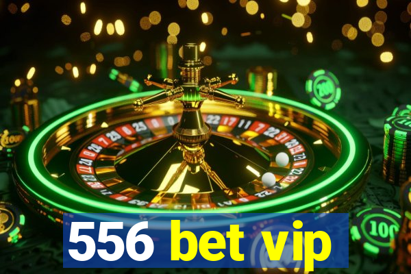 556 bet vip