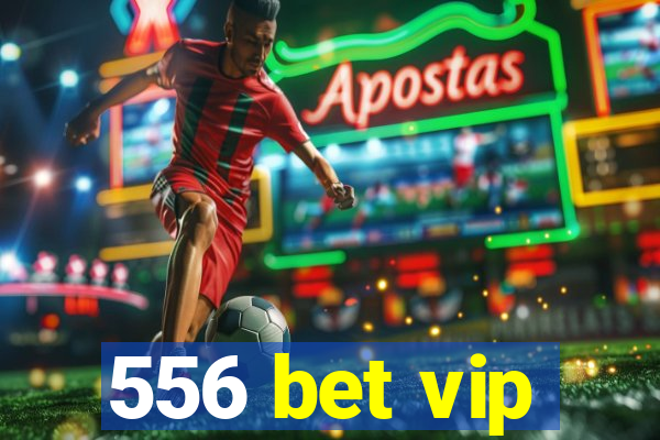 556 bet vip