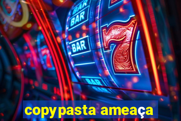 copypasta ameaça