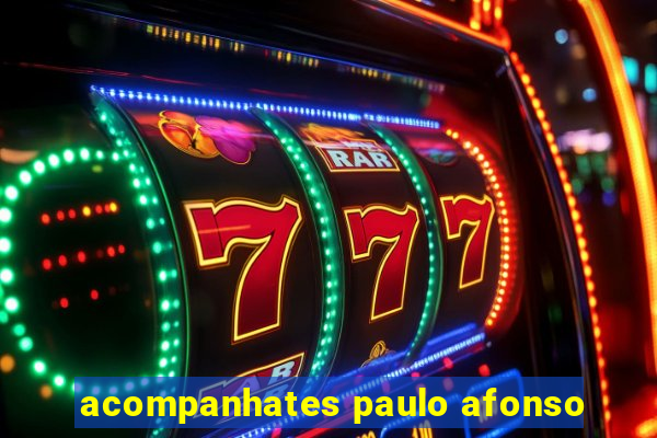 acompanhates paulo afonso