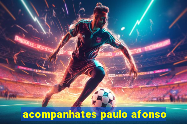 acompanhates paulo afonso