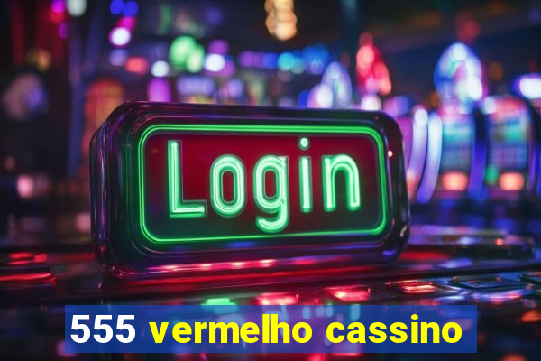 555 vermelho cassino