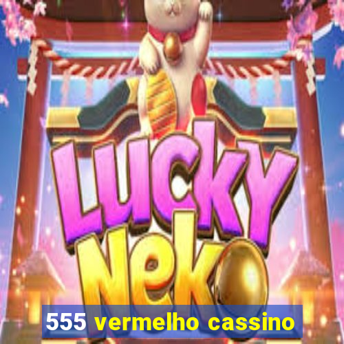 555 vermelho cassino