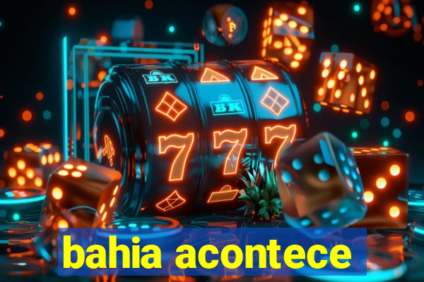 bahia acontece