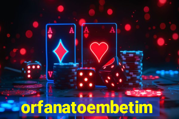 orfanatoembetim
