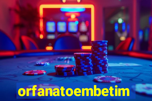orfanatoembetim