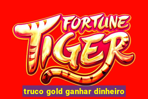 truco gold ganhar dinheiro