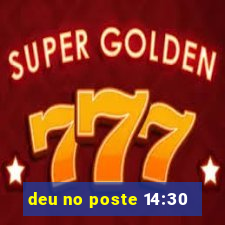 deu no poste 14:30