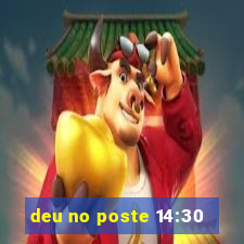deu no poste 14:30