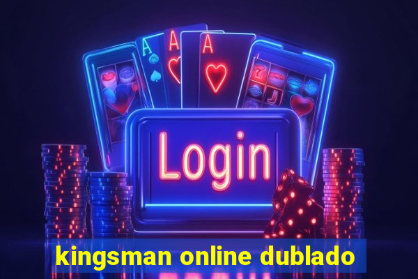 kingsman online dublado
