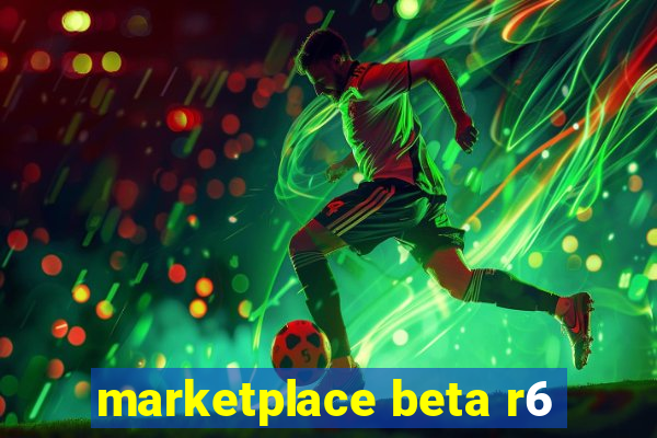 marketplace beta r6