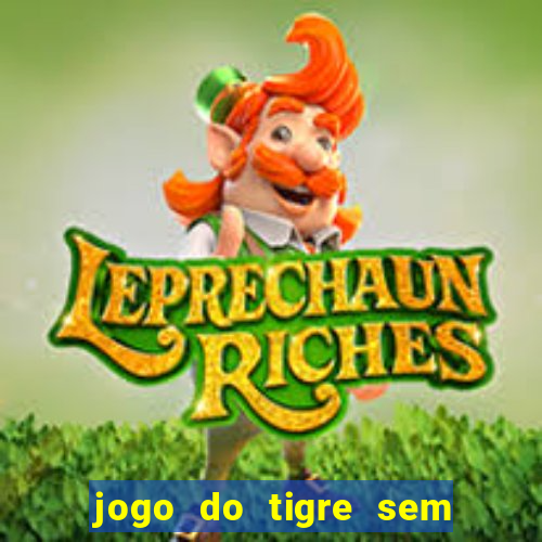 jogo do tigre sem colocar dinheiro