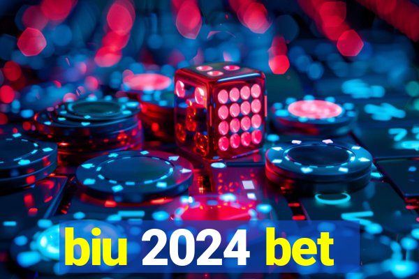 biu 2024 bet