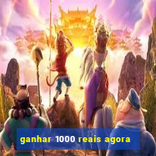 ganhar 1000 reais agora