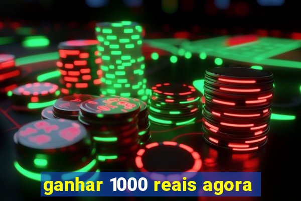 ganhar 1000 reais agora