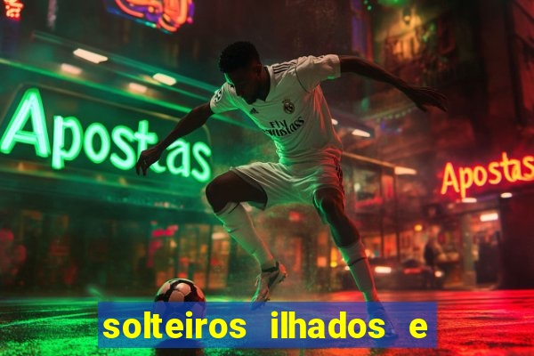 solteiros ilhados e desesperados 2 temporada