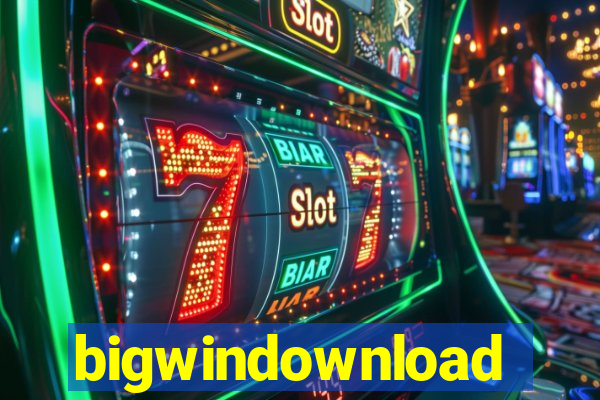 bigwindownload