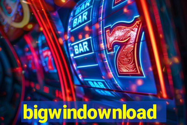 bigwindownload