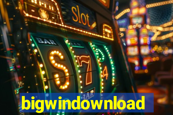 bigwindownload