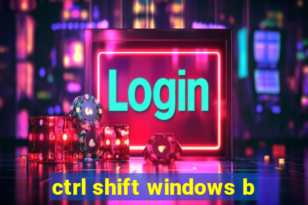ctrl shift windows b