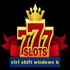 ctrl shift windows b