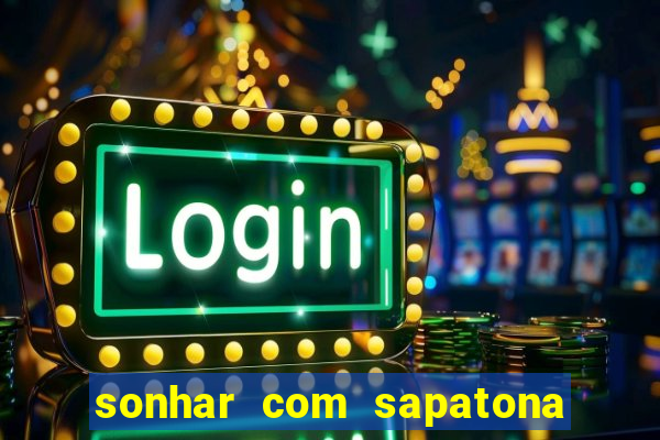sonhar com sapatona jogo do bicho