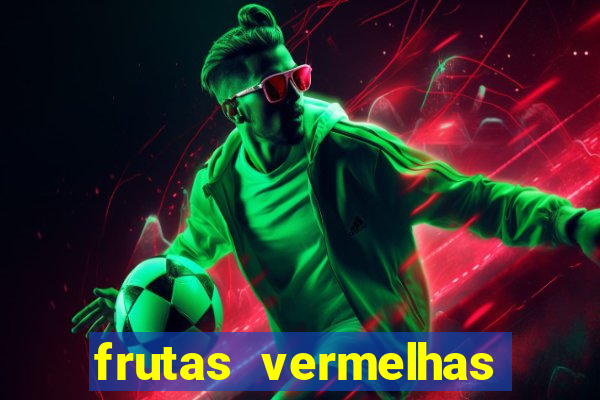 frutas vermelhas nomes e fotos