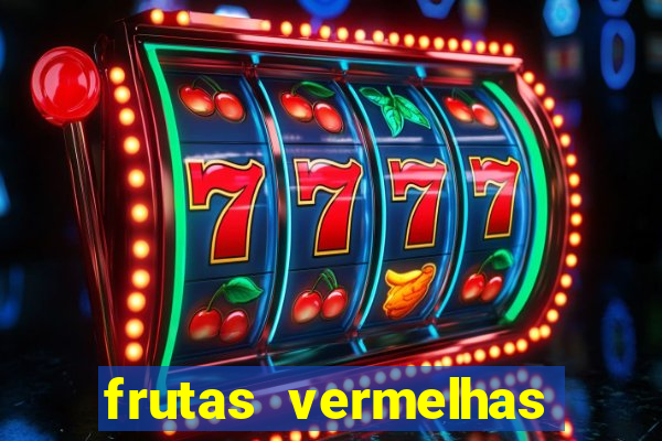 frutas vermelhas nomes e fotos