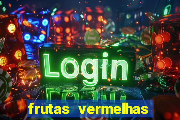 frutas vermelhas nomes e fotos