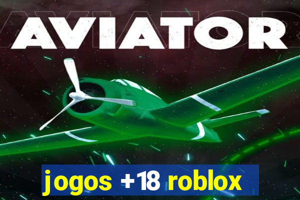 jogos +18 roblox