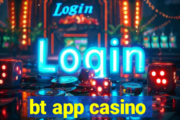 bt app casino