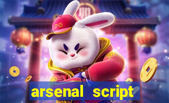 arsenal script pastebin 2022