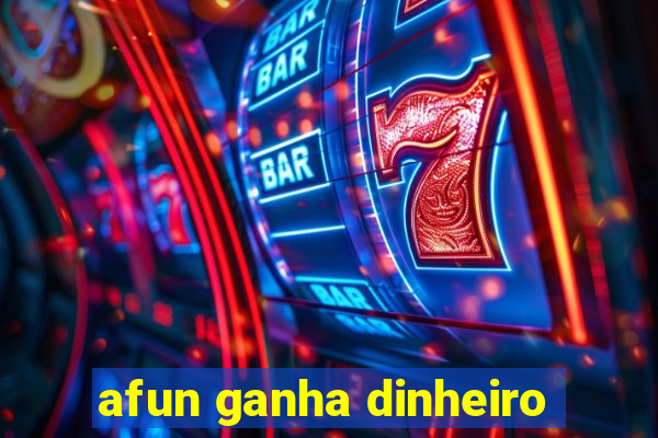 afun ganha dinheiro
