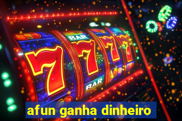 afun ganha dinheiro