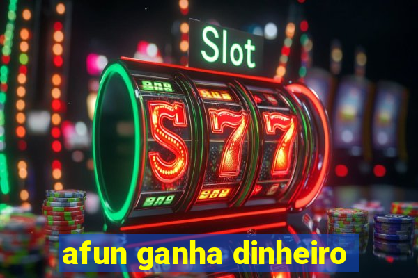 afun ganha dinheiro