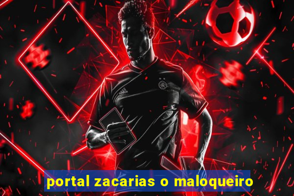 portal zacarias o maloqueiro